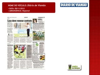 NOME DO VEÍCULO: Diário de Viamão
• DATA: 09/11/2012
• ABRANGÊNCIA: Regional
 