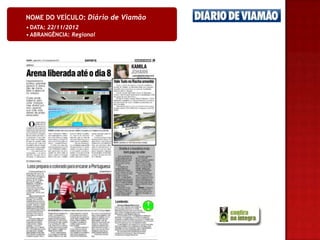 NOME DO VEÍCULO: Diário de Viamão
• DATA: 22/11/2012
• ABRANGÊNCIA: Regional
 