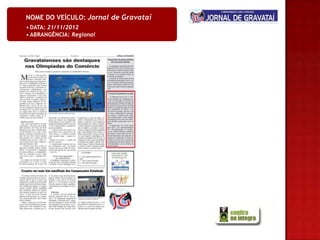 NOME DO VEÍCULO: Jornal de Gravataí
• DATA: 21/11/2012
• ABRANGÊNCIA: Regional
 