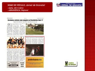 NOME DO VEÍCULO: Jornal de Gravataí
• DATA: 29/11/2012
• ABRANGÊNCIA: Regional
 