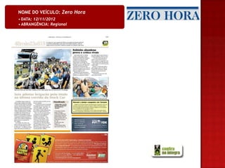 NOME DO VEÍCULO: Zero Hora
• DATA: 12/11/2012
• ABRANGÊNCIA: Regional
 