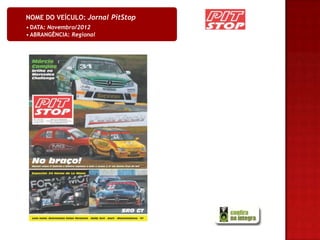 NOME DO VEÍCULO: Jornal PitStop
• DATA: Novembro/2012
• ABRANGÊNCIA: Regional
 