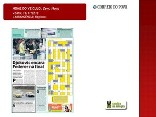 NOME DO VEÍCULO: Zero Hora
• DATA: 12/11/2012
• ABRANGÊNCIA: Regional
 
