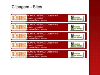 Clipagem - Sites
        NOME DO VEÍCULO: Cross Brasil
        • DATA: 12/11/2012
        • ABRANGÊNCIA: Nacional

        NOME DO VEÍCULO: Cross Brasil
        • DATA: 12/11/2012
        • ABRANGÊNCIA: Nacional

        NOME DO VEÍCULO: Cross Brasil
        • DATA: 14/11/2012
        • ABRANGÊNCIA: Nacional

        NOME DO VEÍCULO: Cross Brasil
        • DATA: 12/11/2012
        • ABRANGÊNCIA: Nacional

        NOME DO VEÍCULO: Cross Brasil
        • DATA: 14/11/2012
        • ABRANGÊNCIA: Nacional
 