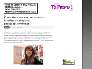 NOME DO VEÍCULO: Blog Tô Pronta
EDITORIA: Notícias
DATA: 22/06/2012
ABRANGÊNCIA/TIRAGEM: Nacional
 