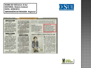 NOME DO VEÍCULO: O Sul
EDITORIA: Roteiro Cultural
DATA: 20/06/2012
ABRANGÊNCIA/TIRAGEM: Regional
 