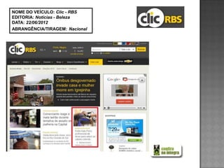 NOME DO VEÍCULO: Clic - RBS
EDITORIA: Notícias - Beleza
DATA: 22/06/2012
ABRANGÊNCIA/TIRAGEM: Nacional
 