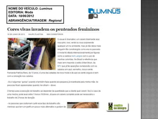 NOME DO VEÍCULO: Luminus
EDITORIA: Moda
DATA: 18/06/2012
ABRANGÊNCIA/TIRAGEM: Regional
 