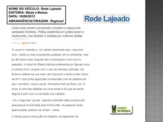 NOME DO VEÍCULO: Rede Lajeado
EDITORIA: Moda e Beleza
DATA: 18/06/2012
ABRANGÊNCIA/TIRAGEM: Regional
 