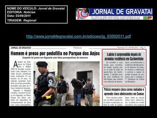NOME DO VEÍCULO: Jornal de Gravataí
EDITORIA: Notícias
Data: 03/09/2011
TIRAGEM: Regional




           http://www.jornaldegravatai.com.br/edicoes/jg_03092011.pdf
 