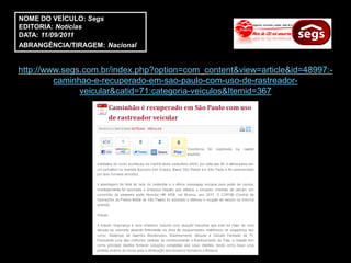 NOME DO VEÍCULO: Segs
EDITORIA: Notícias
DATA: 11/09/2011
ABRANGÊNCIA/TIRAGEM: Nacional


http://www.segs.com.br/index.php?option=com_content&view=article&id=48997:-
         caminhao-e-recuperado-em-sao-paulo-com-uso-de-rastreador-
               veicular&catid=71:categoria-veiculos&Itemid=367
 