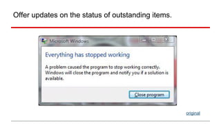 Offer updates on the status of outstanding items. 
original 
http://screenshotsofdespair.tumblr. 
com/post/53843180195/via-jdiaz21 
 