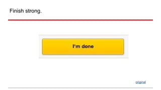 Finish strong. 
original 
