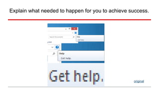 Explain what needed to happen for you to achieve success. 
original 
 