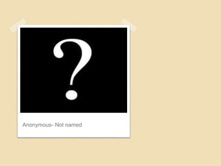 Anonymous- Not named
 