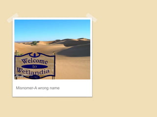 Misnomer-A wrong name
 