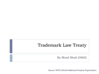 Trademark Law Treaty
By Monil Shah (3065)
Source: WIPO (World Intellectual Property Organization)
 