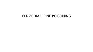 BENZODIAZEPINE POISONING
 