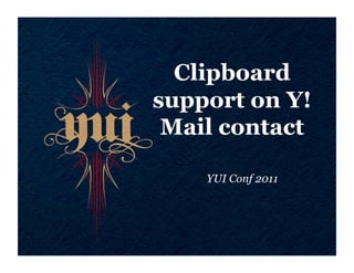 Clipboard
support on Y!
 Mail contact

    YUI Conf 2011
 