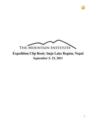 Expedition Clip Book: Imja Lake Region, Nepal
             September 3- 23, 2011




                                                1
 