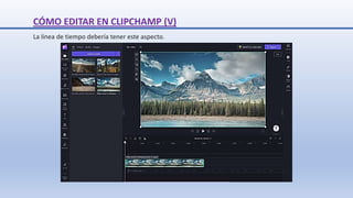 La línea de tiempo debería tener este aspecto.
CÓMO EDITAR EN CLIPCHAMP (V)
 