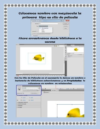 Colocamos nombre con mayúscula la
primera tipo es clic de película
Ahora arrastramos desde biblioteca a la
escena
Con tu Clic de Película en el escenario le damos un nombre o
instancia de biblioteca seleccionamos y en Propiedades le
colocamos un nombre en minúsculas
 