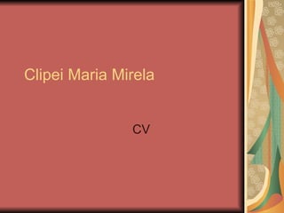 Clipei Maria Mirela CV 