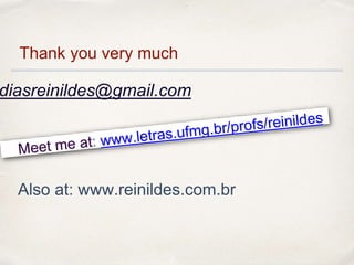 Thank you very much
diasreinildes@gmail.com
Also at: www.reinildes.com.br
 