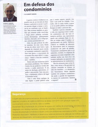 HUBËRTGEBARA
é vice-presidentede
AdministraÇaoImobiIiá'
rìa e Condomíniosdo
Secovì-SP(Sindicatoda
Habitaçao),Presidente
eleitada FiabciBrasìle
diretordo GruPoHubert
Emdefesados
condomínios
PORHUBERTGEBARA
A guerracontra a violência e os
assaltostem de sertravadaem duas
frentes:a policial e a social.A polí-
cia precisachegara tempo e arris-
car-seno confronto com os bandi-
dos.Mas existemtambémas ques-
tões que somente serão resolvidas
a longo Prazo: Pobreza,exclusão
social, desemPrego,Planejamento
familiar,educação'novocódigope-
nal, sistemaPenitenciárioetc.
Além da ação Policial de efei-
to imediato, há essa outra frente
de luta de efeito mais lento e que
dependedo chamadoPactosocial,
no momentototalmenteesquecido'
Sem essePacto,o crescimentoda
economiafica mais difícil. A segu-
rança- dentro e fora dos condomí-
nios- também.
PaísessemessemisteriosoPacto
encontramProblemas-Nos Estados
Unidos há um Poderosoacordonão
escrito:o sonho americano.E um
misto de ideologia.patriotismo,or-
gulho e preconceito.Sem essaPos-
tura, o sentimentocoletivo dá lugar
à frustraçãosocial.
Esta é uma força maligna de
mão dupìa: o Poder Público acha
que é muito esperto quando tlra
tudo o que Podedo cidadão.Com
razào,estese sentetraído e Passa
a ver no poderPúbiicoum inimigo'
Rompe-seentãoo Preciosoelo'
Tambémé Precisoentenderque
a vida çom segurançatotal é sonho'
Os condomíniosnão são uma al-
ternativa perfeita, mas representam
aquilo que Podemosfazer de me-
thor no estágioatual. E Podem ser
aperfeiçoadosem muito. Melhores
critérios no trabalho de admissão
de funcionáriosPara os conjuntos
residenciaissão parte da questão'
TreinamentoPermanenteParaos já
admitidos,tambem.As emPresasde
segurançaprecisamemprestare dis-
seminar melhor seu know-how em
eventosrealizadosem parceriacom
asadministradorasde condomínios'
Não hácabimentoParacertasfa-
lhas,como deixar a fita gravadanas
câmaras instaiadas ao alcance da
mão dos bandidos- e a desatenção
dos funcionários. Muito dePende
tambémdos PróPrioscondôminos'
Há ainda a questãodo regulamen-
to interno do condomínio.Quantos
o seguem? s
A uparKexecurapro1etosexclusivos,deacordocomo níveldeseguranÇadesejadoefornece
sistemascompletosdevigilânciaeletrÔnicadeáreas,comCFTVcomgravaÇãodigitalcom
monitoramentorennotoviaìnternet,rádioousatelite.
Elatambémfaza ìmplantaçãodecontrolesdeacessoporcartÕesdeproximidadlbiometriae kis,e
integr.açãocomvendingmachines,controlesdevisitantese estacìonarnentos,
Naáreadeprevençãoa incêndiosa Sparkcontacomprofìssionaisassociadosà NFPA- Natioryal,Fre
protectionAssociation,habilitadosadesenvolversìstemasprecisosdedetecçáodeincêndiospo-r
sensoresdeinfravermeÌho,termovelocimétricos,fotoeietricose iÔnicoscomalarmeslocaise remoÌos'
 