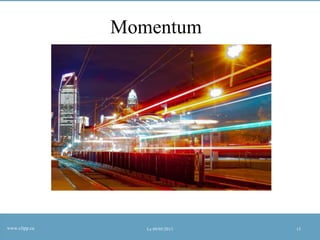 Momentum

www.clipp.ca

Le 09/05/2013

13

 