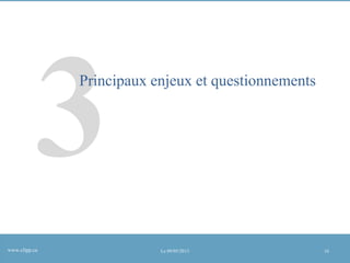 Principaux enjeux et questionnements

www.clipp.ca

Le 09/05/2013

16

 