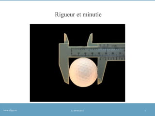 Rigueur et minutie

www.clipp.ca

Le 09/05/2013

5

 