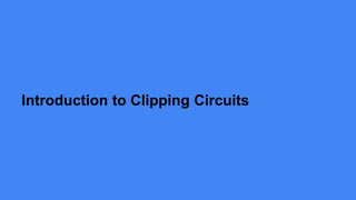 Introduction to Clipping Circuits
 