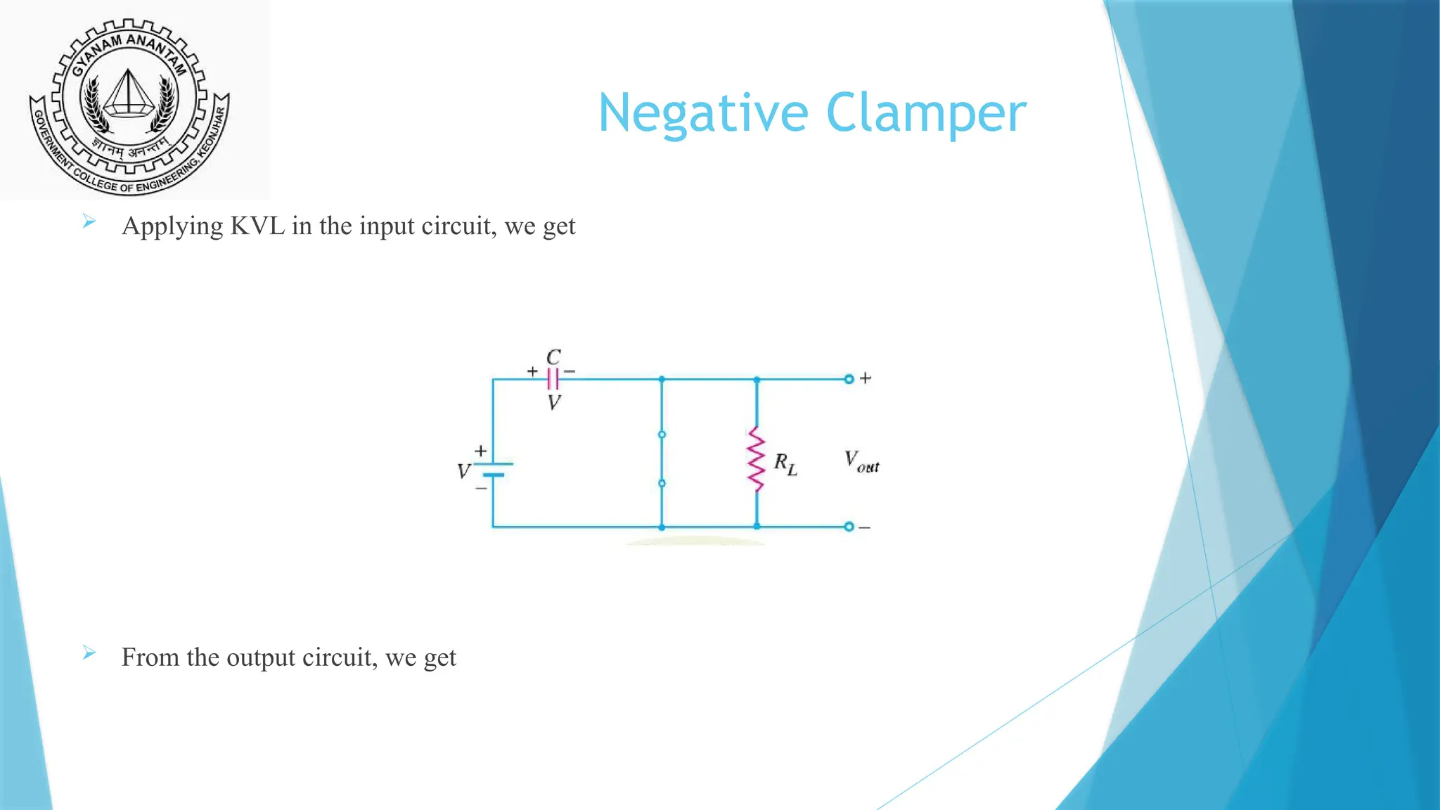 Negative Clamper
 Applying KVL in the input circuit, we get
 From the output circuit, we get
 