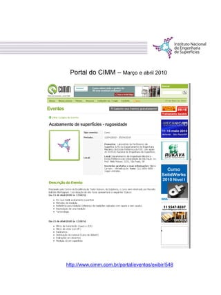 Portal do CIMM – Março e abril 2010
http://www.cimm.com.br/portal/eventos/exibir/548
 