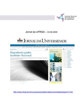 Jornal da UFRGS – 03-06-2009
http://www.ufrgs.br/comunicacaosocial/jornaldauniversidade/pagina11.htm
 