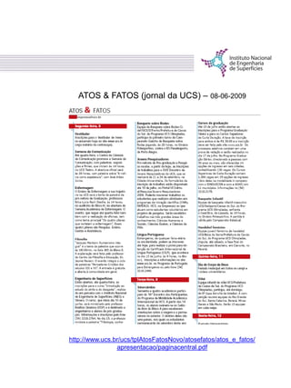 ATOS & FATOS (jornal da UCS) – 08-06-2009
http://www.ucs.br/ucs/tplAtosFatosNovo/atosefatos/atos_e_fatos/
apresentacao/paginacentral.pdf
 