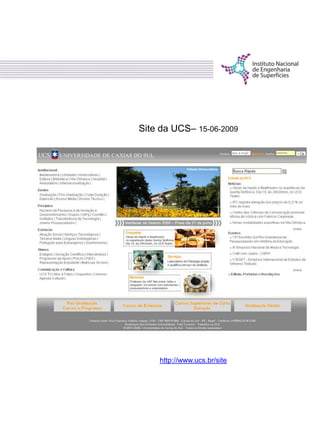 Site da UCS– 15-06-2009
http://www.ucs.br/site
 