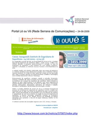 Portal Lê ou Vê (Rede Serrana de Comunicações) – 24-06-2009
http://www.leouve.com.br/noticia/37587/index.php
 