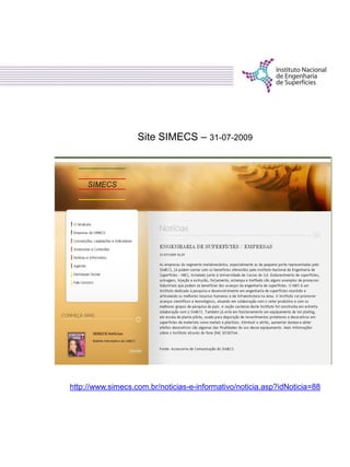 Site SIMECS – 31-07-2009
http://www.simecs.com.br/noticias-e-informativo/noticia.asp?idNoticia=88
 