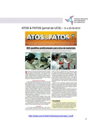 ATOS & FATOS (jornal da UCS) - 13 a 20-09-2010
http://www.ucs.br/site/midia/arquivos/capa_2.pdf
2
 