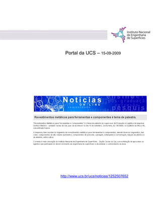 http://www.ucs.br/ucs/noticias/1252507652
Portal da UCS – 15-09-2009
 