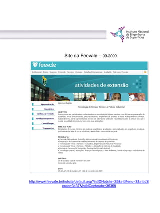 Site da Feevale – 09-2009
http://www.feevale.br/hotsite/default.asp?intIDHotsite=25&intMenu=3&intIdS
ecao=3437&intIdConteudo=36368
 