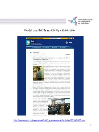 http://www.cnpq.br/programas/inct/_apresentacao/noticias/2010/0525.htm
Portal dos INCTs no CNPq - 25-05 -2010
3
 