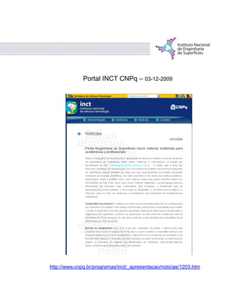 Portal INCT CNPq – 03-12-2009
http://www.cnpq.br/programas/inct/_apresentacao/noticias/1203.htm
 