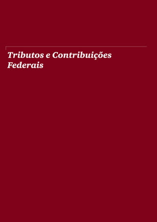 Tributos e Contribuições
Federais
 