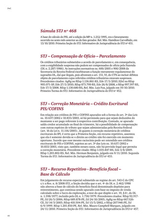 PwC




      Súmula STJ nº 468
      A base de cálculo do PIS, até a edição da MP n. 1.212/1995, era o faturamento
      ocorrido no sexto mês anterior ao do fato gerador. Rel. Min. Hamilton Carvalhido, em
      13/10/2010. Primeira Seção do STJ. Informativo de Jurisprudência do STJ nº 451.



      STJ – Compensação de Ofício – Parcelamento
      Os créditos tributários submetidos a acordo de parcelamento e, em consequência,
      com a exigibilidade suspensa não podem ser compensados de ofício pela Fazenda
      (DL n. 2.287/1986). As instruções normativas ns. 600/2005 e 900/2008 da
      Secretaria da Receita Federal exorbitaram a função meramente regulamentar do
      supradito DL, daí que ilegais, pois afrontam o art. 151, VI, do CTN ao incluir débitos
      objeto de parcelamento cujos referidos créditos tributários estavam suspensos.
      Precedentes citados: AgRg no REsp 1.136.861-RS, DJe 17/5/2010; EDcl no REsp
      905.071-SP, DJe 27/5/2010; REsp 873.799-RS, DJe 26/8/2008, e REsp 997.397-RS,
      DJe 17/3/2008. REsp 1.130.680-RS, Rel. Min. Luiz Fux, julgado em 19/10/2010.
      Primeira Turma do STJ. Informativo de Jurisprudência do STJ nº 452.



      STJ – Correção Monetária – Crédito Escritural
      PIS/COFINS
      Em relação aos créditos de PIS e COFINS apurados sob a forma do art. 3º das Leis
      ns. 10.637/2002 e 10.833/2003, só há permissão para que sejam deduzidos do
      montante a ser pago referente à respectiva contribuição. Contudo, se apurado
      saldo credor acumulado ao final do trimestre, há a possibilidade de compensação
      com outras espécies de tributo que sejam administradas pela Receita Federal
      (art. 16 da Lei n. 11.116/2005). Já quanto à correção monetária de créditos
      escriturais do IPI, é certo que a Primeira Seção, em recurso repetitivo, assentou
      que ela é somente devida se o direito ao crédito não foi exercido em momento
      oportuno. Sucede que esse mesmo raciocínio pode ser estendido aos créditos
      escriturais de PIS e COFINS, sujeitos ao art. 3º das Leis ns. 10.637/2002 e
      10.833/2003, visto que, também nesses casos, não há previsão legal que permita
      a correção monetária. Precedente citado: REsp 1.035.847-RS, DJe 3/8/2009.
      REsp 1.203.802-RS, Rel. Min. Herman Benjamin, julgado em 9/11/2010. Segunda
      Turma do STJ. Informativo de Jurisprudência do STJ nº 455.



      STJ – Recurso Repetitivo - Benefício fiscal –
      Base de Cálculo
      Em julgamento de recurso especial submetido ao regime do art. 543-C do CPC
      c/c a Res. n. 8/2008-STJ, a Seção decidiu que o art. 4º do DL n. 2.462/1988
      não alterou a base de cálculo do benefício fiscal denominado depósito para
      reinvestimento, que continua sendo apurado com base no imposto de renda
      calculado sobre o lucro da exploração, a teor do que dispõe o art. 19, § 6º, do DL
      n. 1.598/1977, incluído pelo DL n. 1.730/1979. Precedentes citados: REsp 92.917-
      PE, DJ 26/5/2006; REsp 689.878-PE, DJ 24/10/2005; AgRg no REsp 667.526-
      CE, DJ 14/3/2005; REsp 410.504-PE, DJ 13/5/2002, e REsp 207.946-PE, DJ
      6/9/1999. REsp 1.201.850-PE, Rel. Min. Mauro Campbell Marques, julgado em
      24/11/2010. Primeira Seção do STJ. Informativo de Jurisprudência do STJ nº 457.

44
 