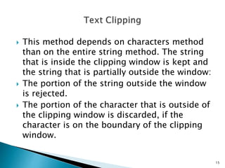  This method depends on characters method
than on the entire string method. The string
that is inside the clipping window...