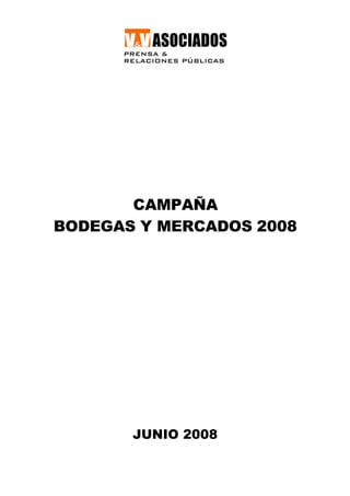 CAMPAÑA
BODEGAS Y MERCADOS 2008




       JUNIO 2008
 