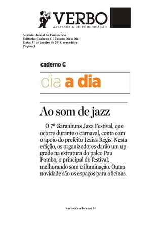 Veículo: Jornal do Commercio
Editoria: Caderno C / Coluna Dia a Dia
Data: 31 de janeiro de 2014, sexta-feira
Página 3
verbo@verbo.com.br
 